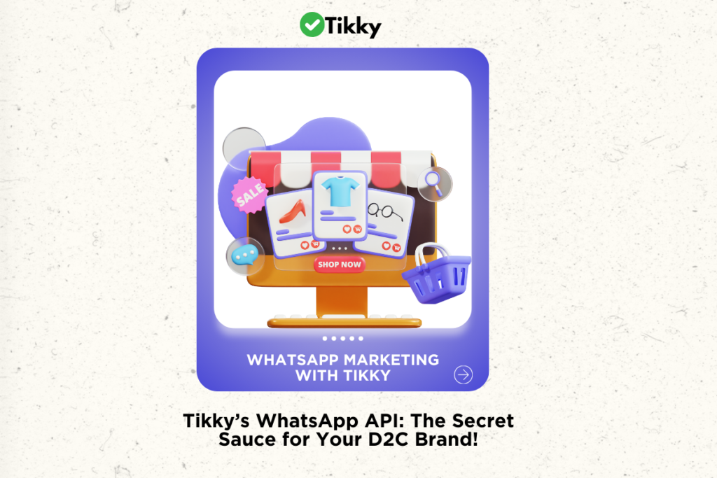 Tikky’s WhatsApp API: The Secret Sauce for Your D2C Brand!